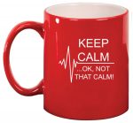 11oz Ceramic Coffee Tea Mug Glass Cup Keep Calm Ok Not That Calm Nurse Paramedic