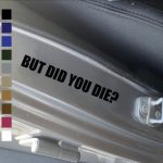 But Did You Die Auto Decal Sticker Rocker Panel Door Jeep Ford Truck Chevy Ram